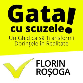 [Romanian] - Gata cu Scuzele: Transformă dorințele în realitate: Un ghid către reușită și echilibru în viață.