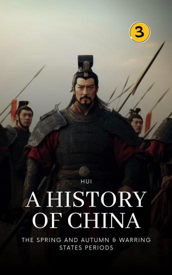 The Spring and Autumn & Warring States Periods: A History of China