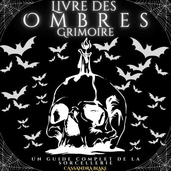 [French] - Livre des Ombres - Grimoire: Un guide complet de la sorcellerie