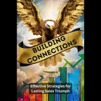 Building Connections: Effective Strategies for Lasting Sales Triumph