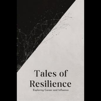 Tales of Resilience: Exploring Career and Influence