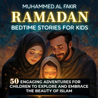 Ramadan Bedtime Stories for Kids: 50 Engaging Adventures for Children to Explore and Embrace the Beauty of Islam