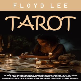 [Spanish] - Tarot: La Guía Completa De Los Significados De Las Cartas Del Tarot Aprenda a Leer El Tarot en Español Y Comprenda El Mundo Intuitivo (Una Guía Completa Para Aprender a Leer Las Cartas Y Descubrir El Poder Del Tarot)