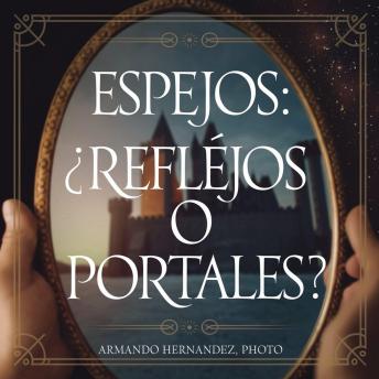 [Spanish] - Espejos:¿ Reflejos o Portales ?