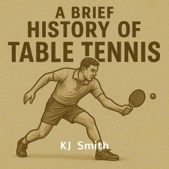 A Brief History of Table Tennis