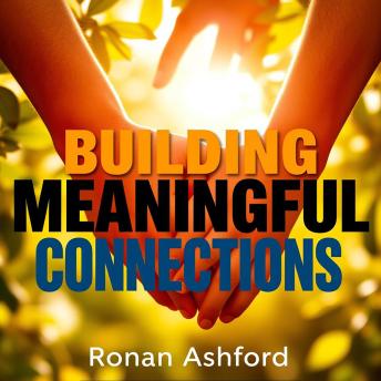 Building Meaningful Connections: Embrace Love in Every Relationship: 'Elevate your relationships! Engage with transformative audio lessons for fostering deep, loving connections.'