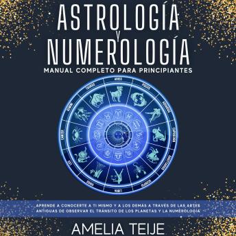 [Spanish] - Astrología y Numerología -Manual completo para Principiantes: Aprenda a conocerse a sí mismo y a los demás a través de las antiguas artes de la observación de los Tránsitos Planetarios y Numerología