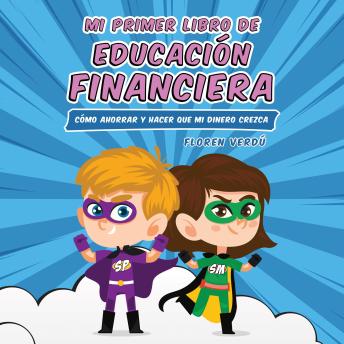[Spanish] - Mi primer libro de educación financiera: Cómo ahorrar y hacer que mi dinero crezca