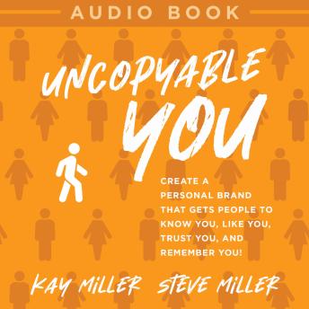 Uncopyable You: CREATE A PERSONAL BRAND THAT GETS PEOPLE TO KNOW YOU, LIKE YOU, TRUST YOU, AND REMEMBER YOU!