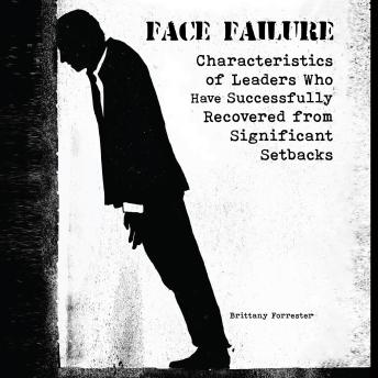 Face Failure: Characteristics of Leaders Who Have Successfully Recovered from Significant Setbacks