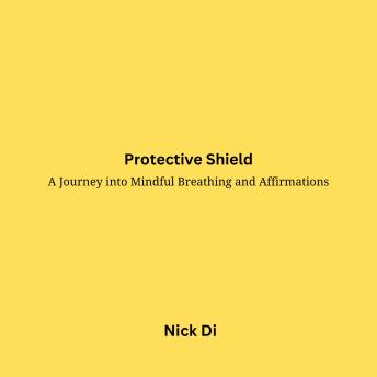 Protective Shield: A Journey into Mindful Breathing and Affirmations