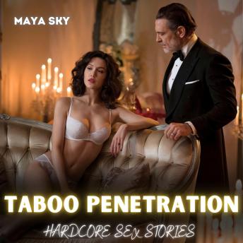 Taboo Penetration: Hardcore Sex Stories: Dive into Forbidden Lust and Unyielding Pleasure—an explicit exploration of forced BDSM surrender, intoxicating lesbian domination, rough, relentless passion, and first-time, taboo-shattering indulgences