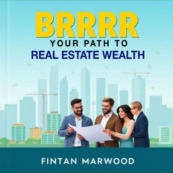 BRRRR Your Path to Real Estate Wealth: 'Transform your investment journey! Discover powerful audio lessons tailored for real estate success with BRRRR!'
