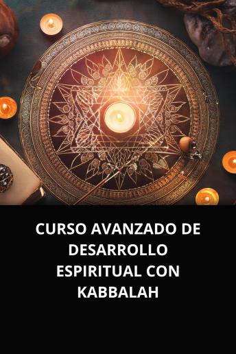 [Spanish] - CURSO AVANZADO DE DESARROLLO ESPIRITUAL CON KABBALAH