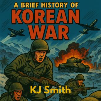 A Brief History of the Korean War