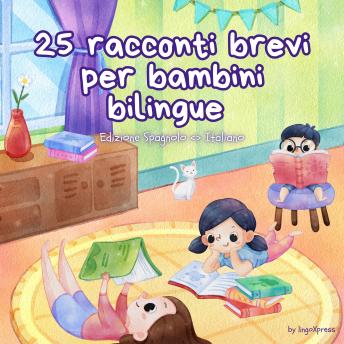[Italian] - 25 racconti brevi per bambini bilingue | Edizione Spagnolo - Italiano: Storie classiche per bambini con vocabolario di facile comprensione