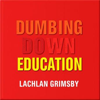 Dumbing Down Education: Shocking Truths We Must Face: 'Revitalize your education journey! Dive into eye-opening audio lessons revealing the shocking truths we must confront.'