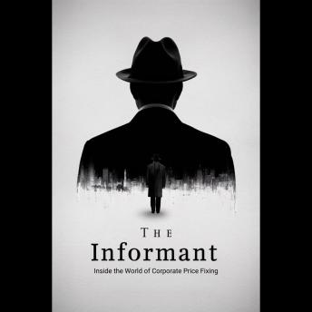 The Informant: Inside the World of Corporate Price Fixing