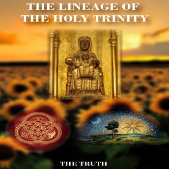 The Lineage Of The Holy Trinity: The truth