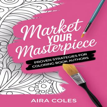 Market Your Masterpiece: Proven Strategies for Coloring Book Authors
