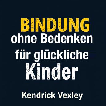 [German] - Bindung ohne Bedenken für glückliche Kinder: 'Bereite dich optimal auf Bindung ohne Bedenken vor! Höre ansprechende Audiolektionen für glückliche Kinder.'