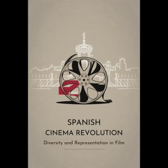 Spanish Cinema Revolution: Diversity and Representation in Film