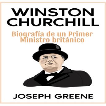 [Spanish] - Winston Churchill: Biografía de un Primer Ministro británico