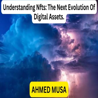 Understanding Nfts: The Next Evolution Of Digital Assets.