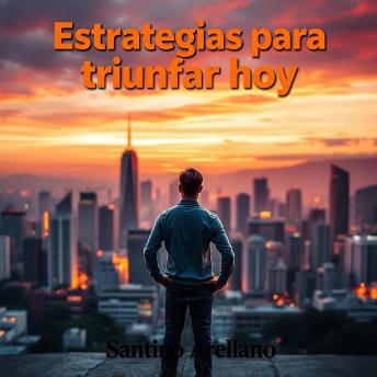 [Spanish] - Estrategias para triunfar hoy: Acelera tu camino al triunfo. Accede a lecciones de audio impactantes para lograr el éxito inmediato.