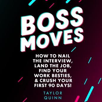 Boss Moves:: How to Nail the Interview, Land the Job, Find Your Work Besties, & Crush Your First 90 Days!