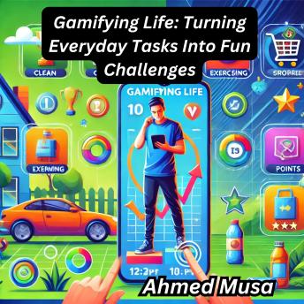 Gamifying Life: Turning Everyday Tasks Into Fun Challenges