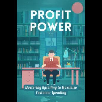 Profit Power: Mastering Upselling to Maximize Customer Spending