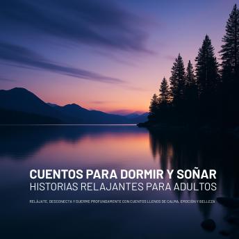 [Spanish] - Cuentos para Dormir y Soñar: Historias Relajantes para Adultos: Relájate, desconecta y duerme profundamente con cuentos llenos de calma, emoción y belleza