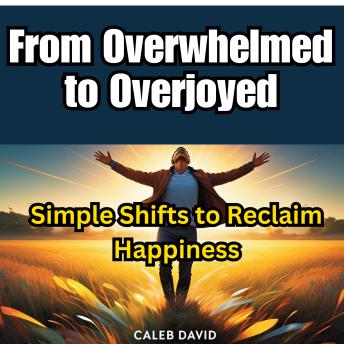From Overwhelmed to Overjoyed
