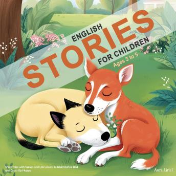 English Stories for Children Ages 3 to 5: Short Tales with Values and Life Lessons to Read Before Bed and Grow Up Happy