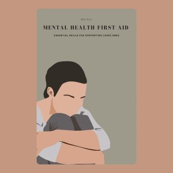 Mental Health First Aid: Essential Skills for Supporting Loved Ones