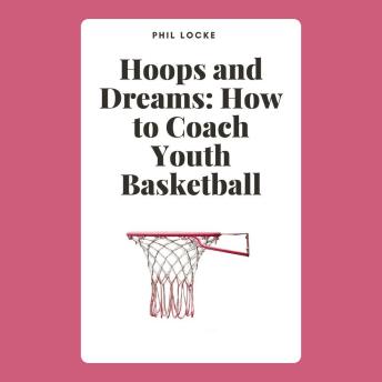 Hoops and Dreams: How to Coach Youth Basketball