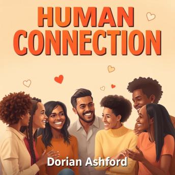 Human Connection: Unravel the Secrets to Deep Relationships: 'Elevate your relationships! Discover dynamic audio lessons that unlock the secrets to profound human connections.'