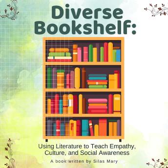 Diverse Bookshelf: Using Literature to Teach Empathy, Culture, and Social Awareness