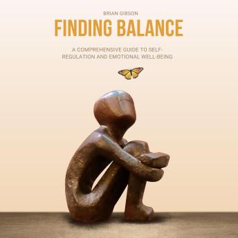 Finding Balance: A Comprehensive Guide to Self-Regulation and Emotional Well-Being