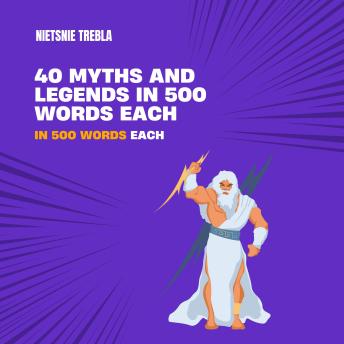 40 Myths and Legends in 500 Words Each