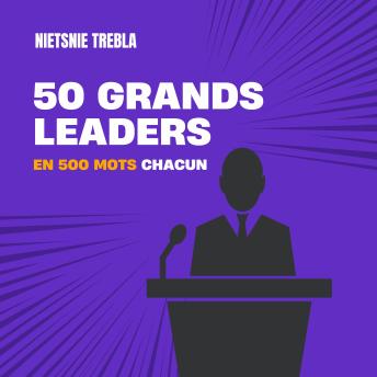 [French] - 50 grands leaders en 500 mots chacun