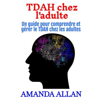 [French] - TDAH chez l'adulte: Un guide pour comprendre et gérer le TDAH chez les adultes
