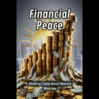 Financial Peace: Finding Calm Amid Money Worries