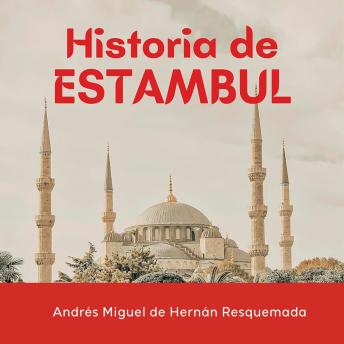 [Spanish] - Historia de Estambul: Breve Historia de la Ciudad de los Imperios, Santa Sofía y el Bósforo