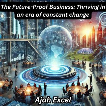 The Future-Proof Business: Thriving in an era of constant change