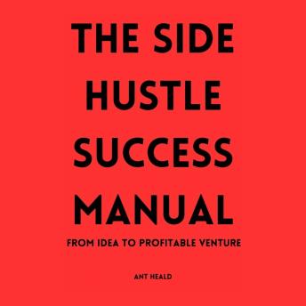 The Side Hustle Success Manual