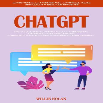 [Spanish] - Chatgpt: Cómo Cualquiera Puede Usar La Inteligencia Artificial Para Mantenerse Competitivo & Potenciar Su Productividad Laboral (Aprovecha La Inteligencia Artificial Para Destacar Y Ser Más Eficiente)