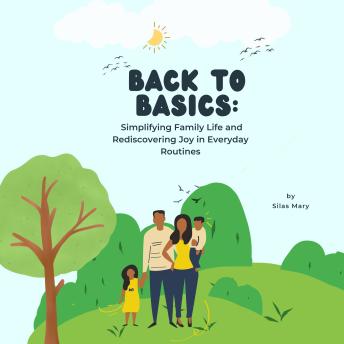Back to Basics: Simplifying Family Life and Rediscovering Joy in Everyday Routines