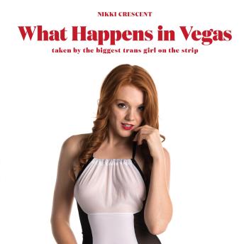 What Happens in Vegas: Taken by the Biggest Trans Girl on the Strip